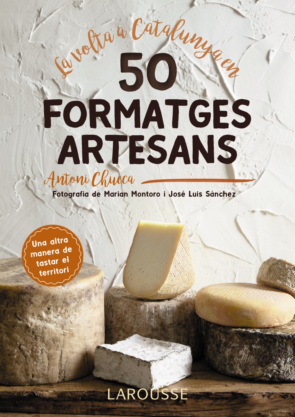 La volta a Catalunya en 50 formatges artesans - Antoni  Chueca Abanco